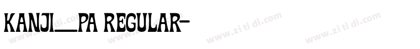 kanji_pa regular字体转换 kanji_pa regular字体转换